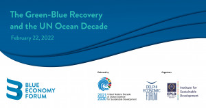 Οι μεγάλες προοπτικές της “Γαλάζιας” Oικονομίας για την Ελλάδα Blue Economy Forum ΙΙ: The Green-Blue Recovery and the UN Ocean Decade – 22 Φεβρουαρίου 2022